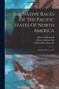 Produktbild: The Native Races Of The Pacific States Of North America: Primitive History. 1876