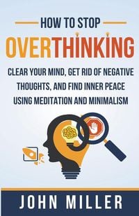 Bild vom Artikel How to Stop Overthinking vom Autor John Miller