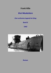 Produktbild: Drei Musketiere - Eine verlorene Jugend im Krieg, Band 6