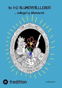 Produktbild: 30 (+1) Blumenstillleben - Ein Buch mit kreativen &Uuml;bungen