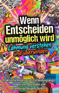 Produktbild: Wenn Entscheiden unm&ouml;glich wird: L&auml;hmung verstehen und &uuml;berwinden