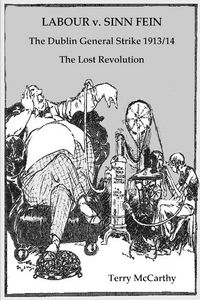Produktbild: Labour V. Sinn Fein. the Dublin General Strike 1913/14 - The Lost Revolution