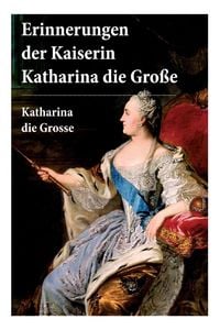 Produktbild: Erinnerungen der Kaiserin Katharina die Gro&szlig;e