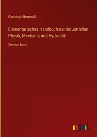 Produktbild: Elementarisches Handbuch der industriellen Physik, Mechanik und Hydraulik