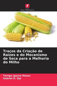 Produktbild: Tra&ccedil;os da Cria&ccedil;&atilde;o de Ra&iacute;zes e do Mecanismo de Seca para a Melhoria do Milho