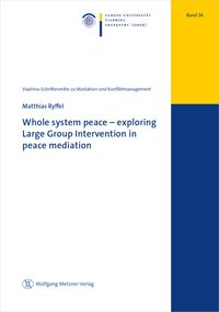 Bild vom Artikel Whole system peace – exploring Large Group Intervention in peace mediation vom Autor Matthias Ryffel