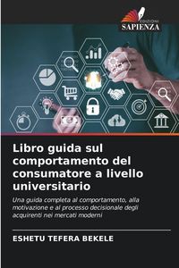Produktbild: Libro guida sul comportamento del consumatore a livello universitario