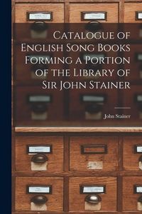 Produktbild: Catalogue of English Song Books Forming a Portion of the Library of Sir John Stainer
