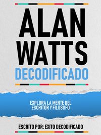 Produktbild: Alan Watts Decodificado - Explora La Mente Del Escritor Y Filosofo