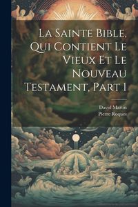 Produktbild: La Sainte Bible, Qui Contient Le Vieux Et Le Nouveau Testament, Part 1