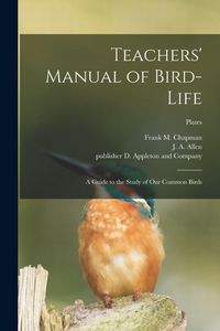 Produktbild: Teachers' Manual of Bird-life; a Guide to the Study of Our Common Birds; plates