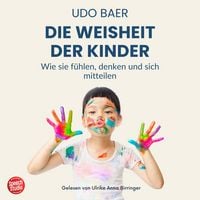 Produktbild: Die Weisheit der Kinder - Wie sie fühlen, denken und sich mitteilen