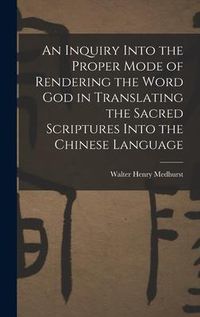 Produktbild: An Inquiry Into the Proper Mode of Rendering the Word God in Translating the Sacred Scriptures Into the Chinese Language