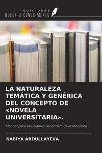 Produktbild: LA NATURALEZA TEM&Aacute;TICA Y GEN&Eacute;RICA DEL CONCEPTO DE 'NOVELA UNIVERSITARIA'.