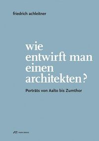 Bild vom Artikel Wie entwirft man einen Architekten? vom Autor Friedrich Achleitner