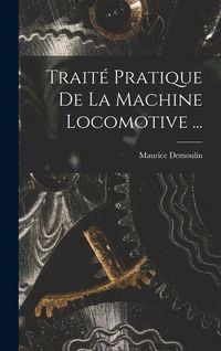 Produktbild: Trait&eacute; Pratique De La Machine Locomotive ...