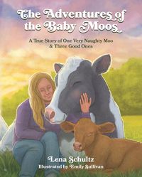 Produktbild: The Adventures of the Baby Moos: A True Story of One Very Naughty Moo & Three Good Ones