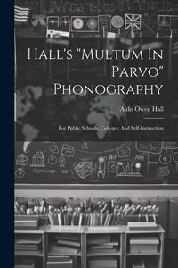 Produktbild: Hall's "multum In Parvo" Phonography: For Public Schools, Colleges, And Self-instruction