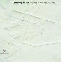 Produktbild: Conceiving the Plan: Nuance and Intimacy in Civic Space