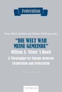 Produktbild: &laquo;Die Welt war meine Gemeinde&raquo;- Willem A. Visser &rsquo;t Hooft