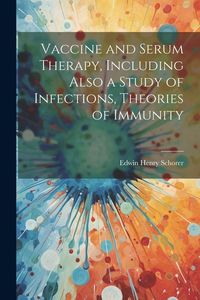 Produktbild: Vaccine and Serum Therapy, Including Also a Study of Infections, Theories of Immunity