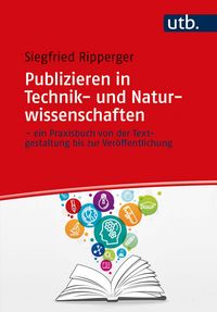 Produktbild: Publizieren in Technik- und Naturwissenschaften - ein Praxisbuch von der Textgestaltung bis zur Ver&ouml;ffentlichung