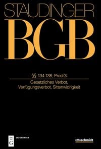 Produktbild: J. von Staudingers Kommentar zum B&uuml;rgerlichen Gesetzbuch mit Einf&uuml;hrungsgesetz... / &sect;&sect; 134-138; ProstG
