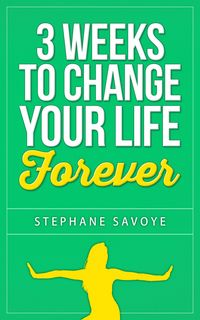 Produktbild: 3 Weeks To Change Your Life Forever: 21 Habits To Incorporate Into Your Daily Life
