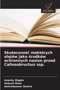 Produktbild: Skuteczno&iquest;&iquest; niekt&oacute;rych olej&oacute;w jako &iquest;rodk&oacute;w ochronnych nasion przed Callosobruchus ssp.