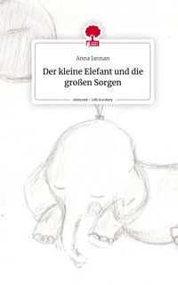 Produktbild: Der kleine Elefant und die gro&szlig;en Sorgen. Life is a Story - story.one