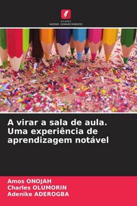 Produktbild: A virar a sala de aula. Uma experi&ecirc;ncia de aprendizagem not&aacute;vel