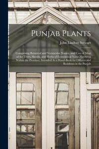 Produktbild: Punjab Plants: Comprising Botanical and Vernacular Names, and Uses of Most of the Trees, Shrubs, and Herbs of Economical Value, Growi