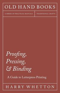 Produktbild: Proofing, Pressing, & Binding - A Guide to Letterpress Printing