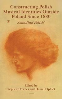 Produktbild: Constructing Polish Musical Identities outside Poland since 1880