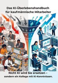Produktbild: Das KI-&Uuml;berlebenshandbuch f&uuml;r kaufm&auml;nnische Mitarbeiter