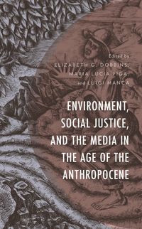 Produktbild: Environment, Social Justice, and the Media in the Age of the Anthropocene