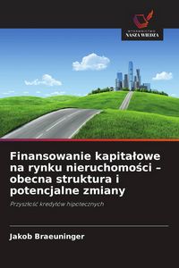 Produktbild: Finansowanie kapita&iquest;owe na rynku nieruchomo&iquest;ci - obecna struktura i potencjalne zmiany