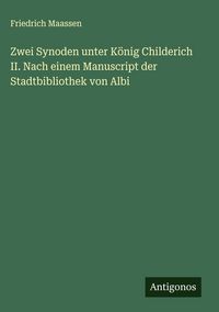 Produktbild: Zwei Synoden unter K&ouml;nig Childerich II. Nach einem Manuscript der Stadtbibliothek von Albi