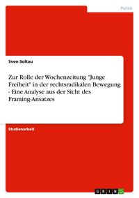 Produktbild: Zur Rolle der Wochenzeitung "Junge Freiheit" in der rechtsradikalen Bewegung - Eine Analyse aus der Sicht des Framing-Ansatzes