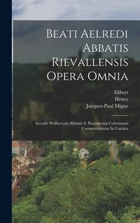 Produktbild: Beati Aelredi Abbatis Rievallensis Opera Omnia: Accedit Wolberonis Abbatis S. Pantaleonis Coloniensis Commentarium In Cantica