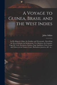 Produktbild: A Voyage to Guinea, Brasil and the West Indies; in His Majesty's Ships, the Swallow and Weymouth: Describing the Several Islands and Settlements, Viz,