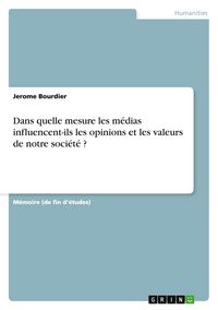 Produktbild: Dans quelle mesure les m&eacute;dias influencent-ils les opinions et les valeurs de notre soci&eacute;t&eacute; ?