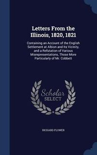 Produktbild: Letters From the Illinois, 1820, 1821: Containing an Account of the English Settlement at Albion and Its Vicinity, and a Refutation of Various Misrepr