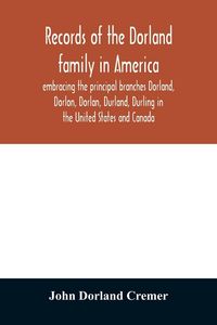 Produktbild: Records of the Dorland family in America embracing the principal branches Dorland, Dorlon, Dorlan, Durland, Durling in the United States and Canada, s