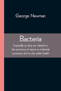 Produktbild: Bacteria; Especially as they are related to the economy of nature to industrial processes and to the public health