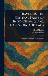 Produktbild: Travels in the Central Parts of Indo-China (Siam), Cambodia, and Laos