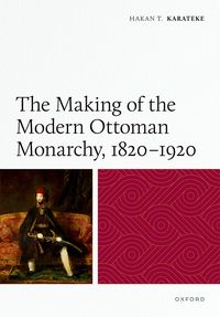 Produktbild: The Making of the Modern Ottoman Monarchy, 1820-1920