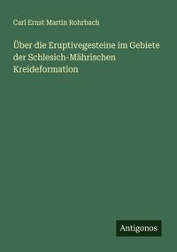 Produktbild: &Uuml;ber die Eruptivegesteine im Gebiete der Schlesich-M&auml;hrischen Kreideformation