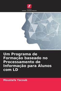 Produktbild: Um Programa de Forma&ccedil;&atilde;o baseado no Processamento de Informa&ccedil;&atilde;o para Alunos com LD