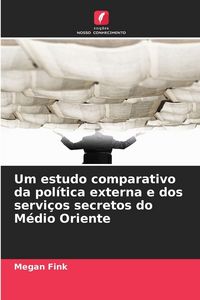 Produktbild: Um estudo comparativo da pol&iacute;tica externa e dos servi&ccedil;os secretos do M&eacute;dio Oriente